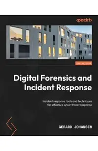 Digital Forensics and Incident Response - Third Edition: Incident response tools and techniques for effective cyber threat response