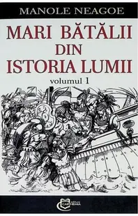 Mari bătălii din istoria lumii (Vol. 1) - Paperback brosat - Manole Neagoe