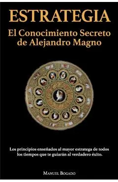 Estrategia: El Conocimiento Secreto de Alejandro Magno