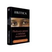Eretica. Pledoarie pentru o reforma musulmana