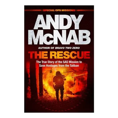 The Rescue The True Story of the SAS Mission to Save Hostages from the Taliban