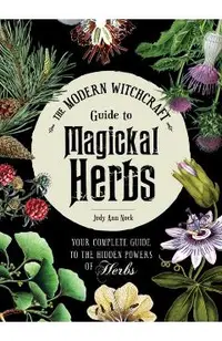 Modern Witchcraft Guide to Magickal Herbs
