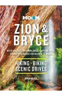 Moon Zion & Bryce: With Arches, Canyonlands, Capitol Reef, Grand Staircase-Escalante & Moab: Hiking & Biking, Stargazing, Scenic Drives