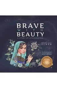 Brave with Beauty: A Story of Afghanistan