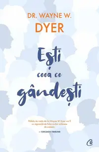 Eşti ceea ce gândeşti - Paperback brosat - Dr. Wayne W. Dyer