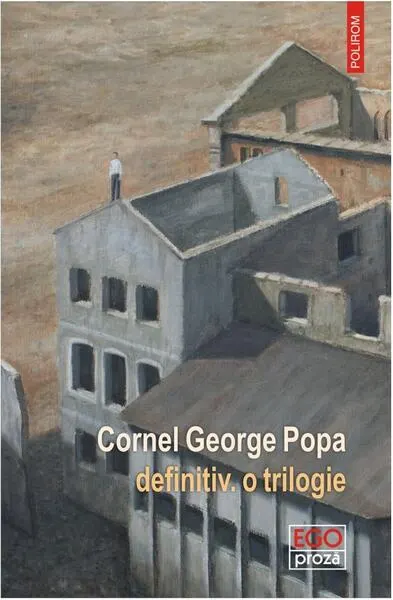 definitiv. o trilogie - Paperback brosat - Cornel George Popa