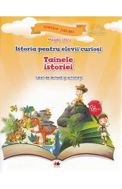 Istoria pentru elevii curiosi. Tainele istoriei - Caiet de lectura si activitati
