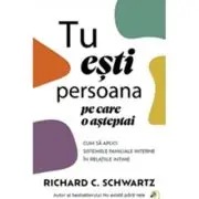 Tu esti persoana pe care o asteptai. Cum sa aplici Sistemele Familiale Interne in relatiile intime