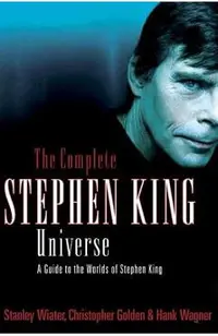 The Complete Stephen King Universe: A Guide to the Worlds of Stephen King