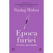 Epoca furiei. O istorie a prezentului