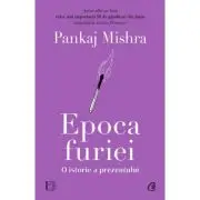 Epoca furiei. O istorie a prezentului