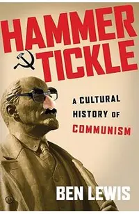 Hammer and Tickle: A Cultural History of Communism