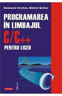 Programarea in limbajul C/C++ pentru liceu Vol.1