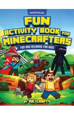 Fun Activity Book for Minecrafters: An Unofficial Minecraft Book - Coloring, Puzzles, Dot to Dot, Word Search, Mazes and More: Fun And Relaxing For Ki