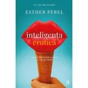Inteligenta erotica. Reconcilierea vietii erotice cu viata de familie. Editia a 6-a