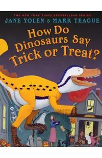 How Do Dinosaurs Say Trick or Treat?