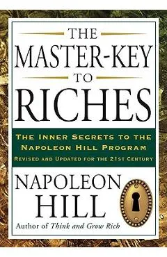 The Master-Key to Riches: The Inner Secrets to the Napoleon Hill Program, Revised and Updated