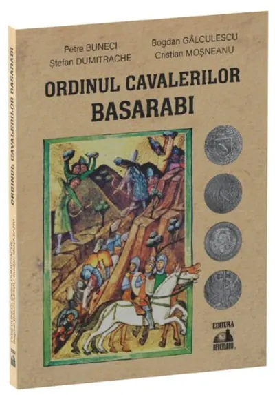 Ordinul cavalerilor basarabi - Paperback brosat - Petre Buneci, Bogdan Gâlculescu, Cristian Moșneanu, Ștefan Dumitrache