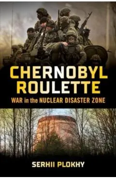 Chernobyl Roulette: War in the Nuclear Disaster Zone