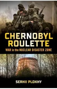 Chernobyl Roulette: War in the Nuclear Disaster Zone