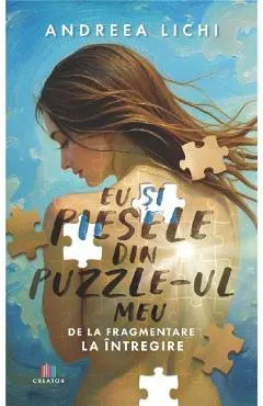 Eu si piesele din puzzle-ul meu. De la fragmentare la intregire