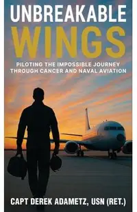 Unbreakable Wings: Piloting the Impossible Journey Through Cancer and Naval Aviation