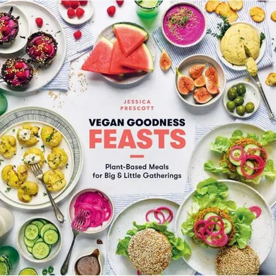 Vegan Goodness Feasts, Jessica Prescott