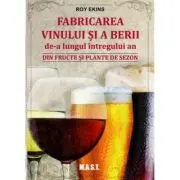 Fabricarea vinului si a berii de-a lungul intregului an. Din fructe si plante de sezon