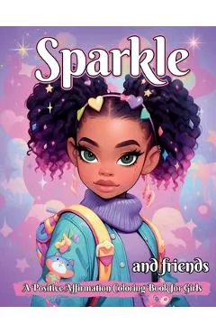 Sparkle and Friends: A Positive Affirmation Coloring Book for Girls