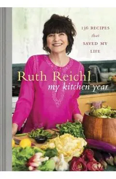 My Kitchen Year: 136 Recipes That Saved My Life: A Cookbook