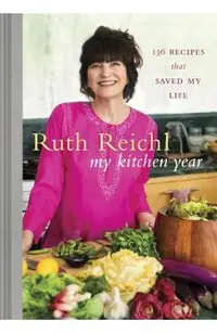 My Kitchen Year: 136 Recipes That Saved My Life: A Cookbook