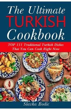 Ultimate Turkish Cookbook: TOP 111 traditional Turkish dishes that you can cook right now