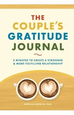 The Couple's Gratitude Journal: 5 Minutes to Create a Stronger and More Fulfilling Relationship