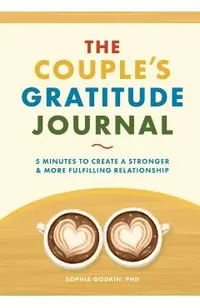 The Couple's Gratitude Journal: 5 Minutes to Create a Stronger and More Fulfilling Relationship