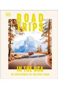 Road Trips in the USA: 50 Adventures on the Open Road