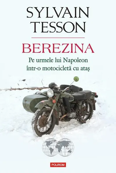 Berezina. Pe urmele lui Napoleon într-o motocicletă cu ataș - Paperback brosat - Sylvain Tesson