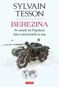Berezina. Pe urmele lui Napoleon într-o motocicletă cu ataș - Paperback brosat - Sylvain Tesson