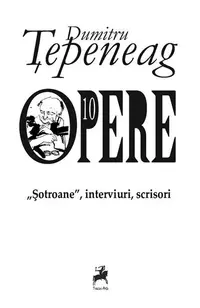 Opere 10: „Șotroane”, interviuri, scrisori - Paperback brosat - Dumitru Țepeneag