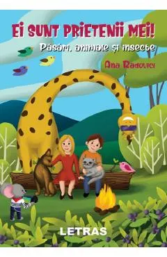Ei sunt prietenii mei! Pasari, animale si insecte
