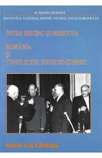eBook Intre Beijing si Moscova. Romania si conflictul sovieto-chinez Vol.1 (1957-1965)