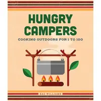 Hungry Campers, New Edition: Cooking Outdoors For 1 to 100