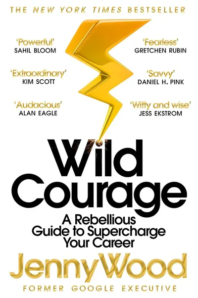 Wild Courage: A Rebellious Guide to Supercharge Your Career