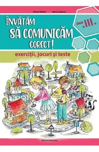 Invatam sa comunicam corect - Clasa 3 - Exercitii, jocuri si teste