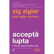 Accepta lupta. Traieste dupa regulile vietii
