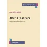 Abuzul in serviciu. Comentarii si jurisprudenta