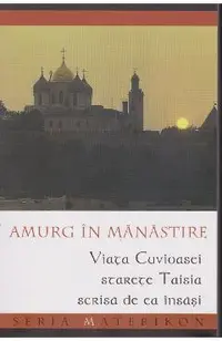 Amurg in Manastire. Viata Cuvioasei Starete Taisia scrisa de ea insasi