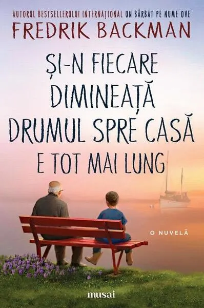 Și-n fiecare dimineață drumul spre casă e tot mai lung - Paperback brosat - Fredrik Backman