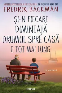 Și-n fiecare dimineață drumul spre casă e tot mai lung - Paperback brosat - Fredrik Backman