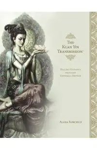 The Kuan Yin Transmission Book: Healing Guidance from Our Universal Mother