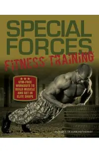 Special Forces Fitness Training: Gym-Free Workouts to Build Muscle and Get in Elite Shape